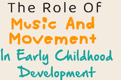 The Role of Music and Movement in Early Childhood Development